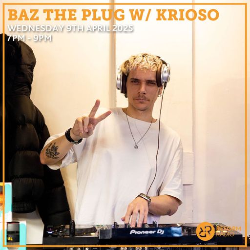 Baz The Plug w/ Krioso 9th April 2025