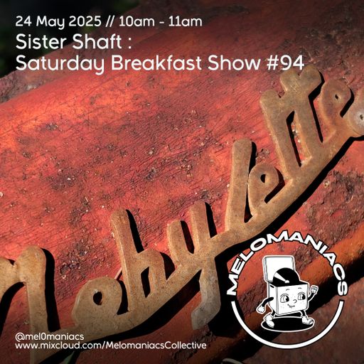 Sister Shaft Saturday Breakfast Show #94 // 24.05.25 // Melomaniacs Live