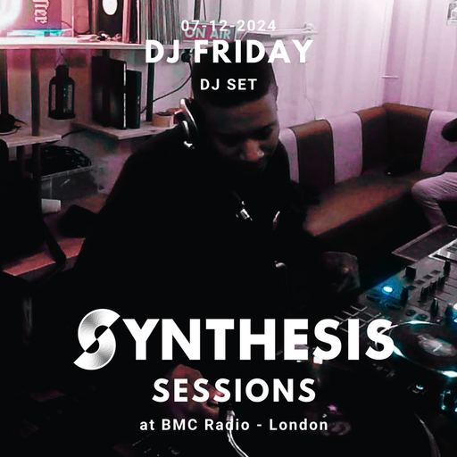 DJ Friday @ Synthesis BMC Radio Takeover 07-12-24