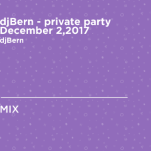djBern - Private Party December 2,2017