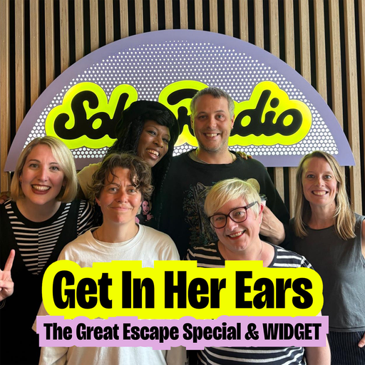 Get In Her Ears x The Great Escape Special & WIDGET (13/05/2026)