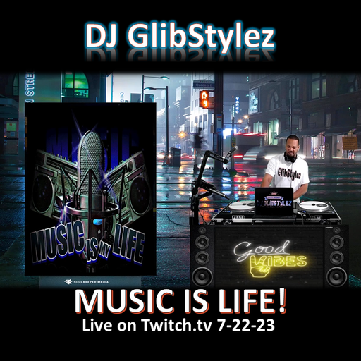 DJ GlibStylez - MUSIC IS LIFE (Live on twitch.tv) 7-22-23