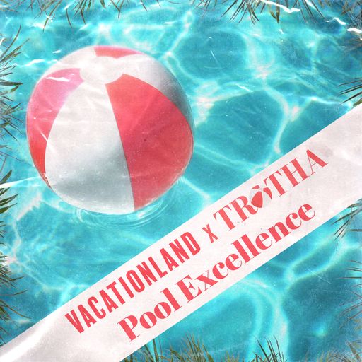 VACATIONLAND x TROTHA | Pool Excellence (#30)
