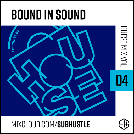 SUBHUSTLE GUEST MIX 04 >>> BOUND IN SOUND