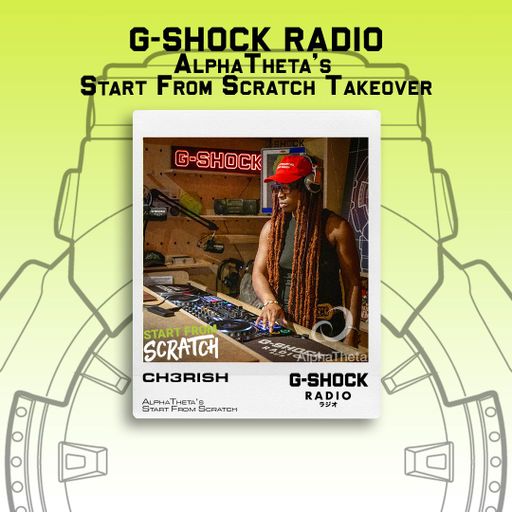 G-SHOCK Radio Presents - AlphaTheta's Start From Scratch Takeover - CH3RISH - 26/06