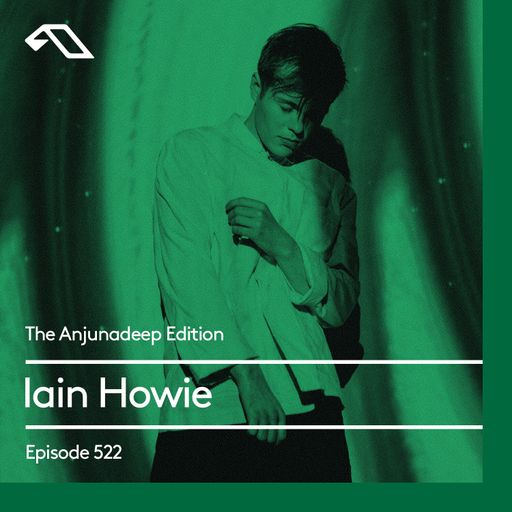 The Anjunadeep Edition 522 with Iain Howie