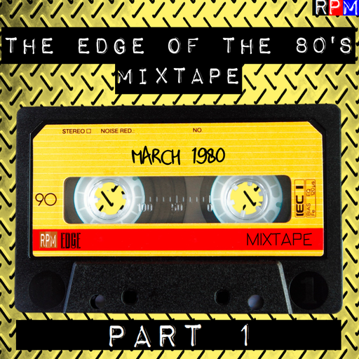 THE EDGE OF THE 80'S MIXTAPE : MARCH 1980 - 1 *SELECT EARLY ACCESS*