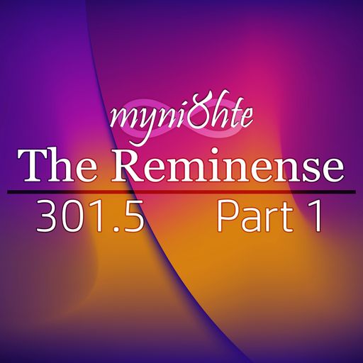 The Reminense 301.5 - Part 1