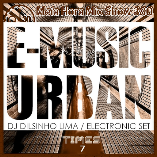 MHMS380 DJ Dilsinho Lima - TIMES SET 7 E-Music Urban