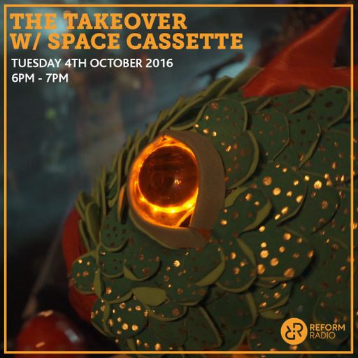 The Takeover w/ Space Cassette 4th October 2016