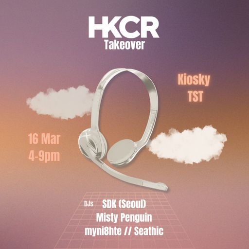 Kiosky Presents: HKCR Takeover w/ SDK - 16/03/2024