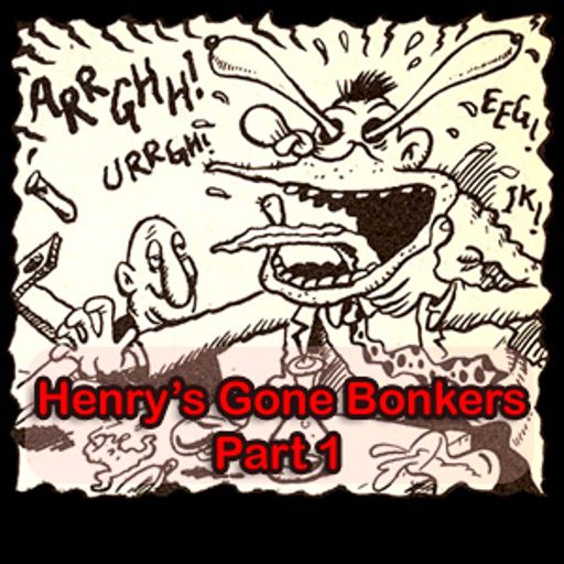 Henry's Gone Bonkers. Part 1