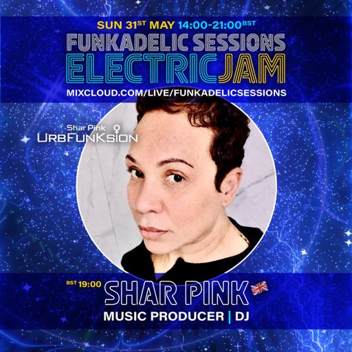 UK Music Producer | DJ - Shar Pink - Funkadelic Sessions | ELECTRIC JAM - 31-MAY-2026