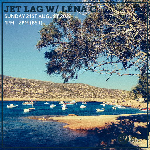 Jet Lag w/ Lena C. 21st August 2022