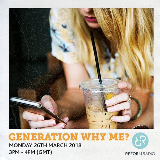 Generation Why Me? 26th March 2018