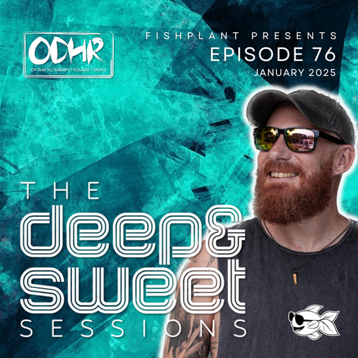 The Deep & Sweet Sessions with Fishplant: Ep.76 January 2025 (ODH Radio)