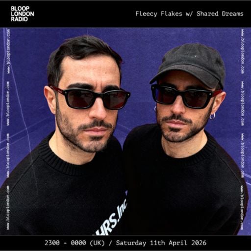 Fleecy Flakes w/ Shared Dreams - 11.04.26  [Bloop London Radio]