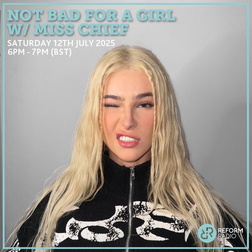 Not Bad For A Girl w/ Miss Chief 12th July 2025