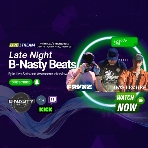 Late Night B-Nasty Beats #BNB258 w/ FRVNZ, Dos Leche5 and Five Alive