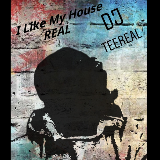 DJ TEEREAL - I like My House REAL