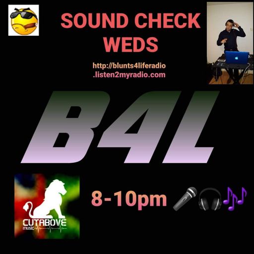CUTABOVE MUSIC 18 NOV 2020 SOUND CHECK WEDS BLUNTS4LIFERADIO.COM