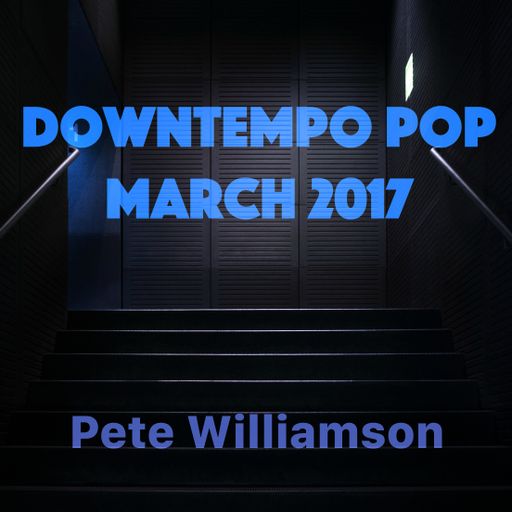 Downtempo Pop - March 2017