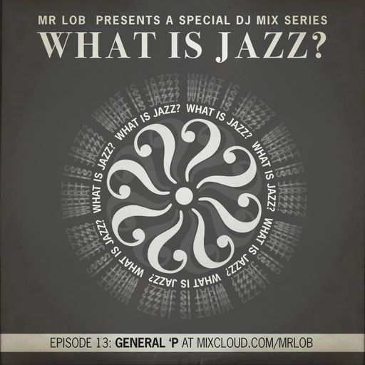 What Is Jazz? Vol.13 with General'P