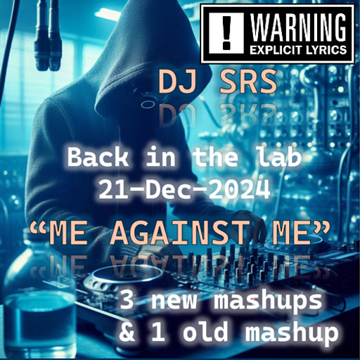 DJ SRS - "ME AGAINST ME" (MASHUPS) - 21DEC24