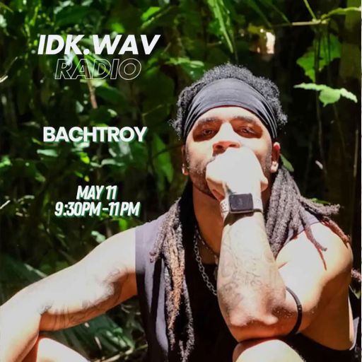 IDK.WAV RADIO feat Bachtroy