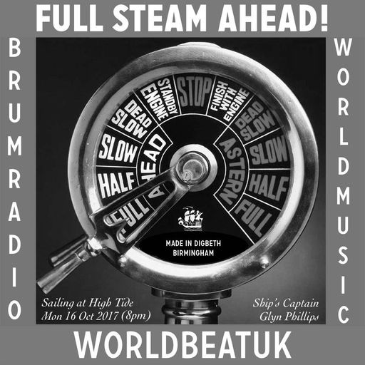 WorldBeatUK with Glyn Phillips - Full Steam Ahead (16/10/2017)