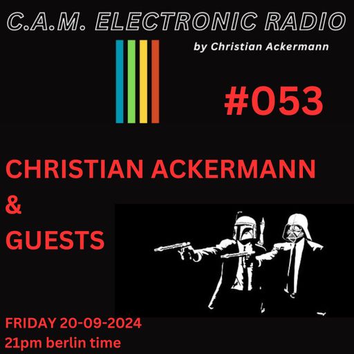 CAM ELECTRONIC RADIO #053 by christian ackermann PART II 20-09-2024.mp3