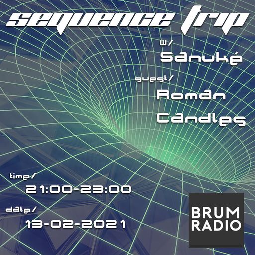 Sequence Trip - Sanuké w/ Roman Candles Guest Mix (13/02/2021)