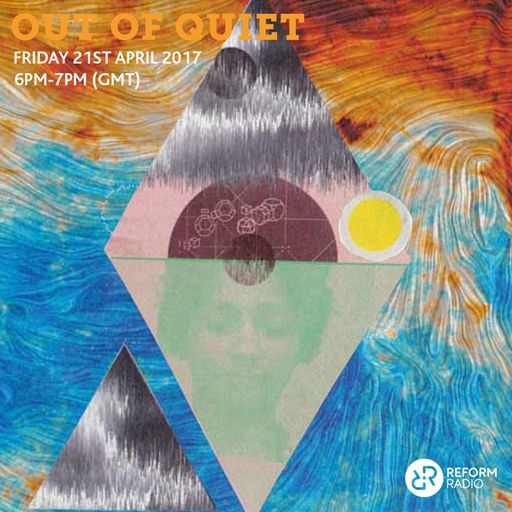 Out Of Quiet pt. 25 21st April 2017