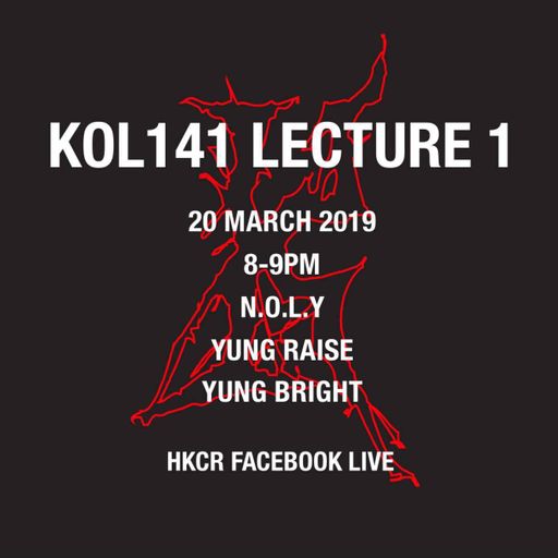 kol141 Lecture 1 w/ N.O.L.Y, Yung Raise & Yung Bright - 20/3/2019