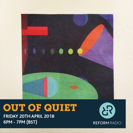 Out Of Quiet pt. 52 20th April 2018