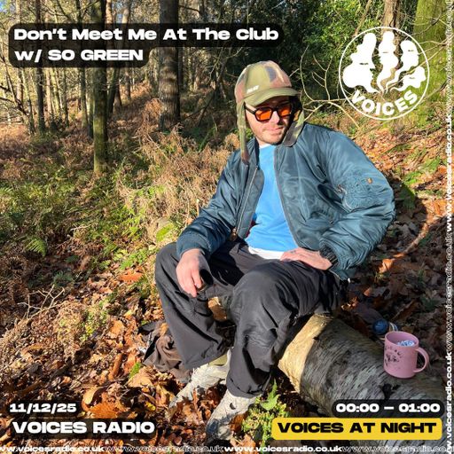 Don't Meet Me At The Club w/ SO GREEN - 11/12/25 Voices Radio