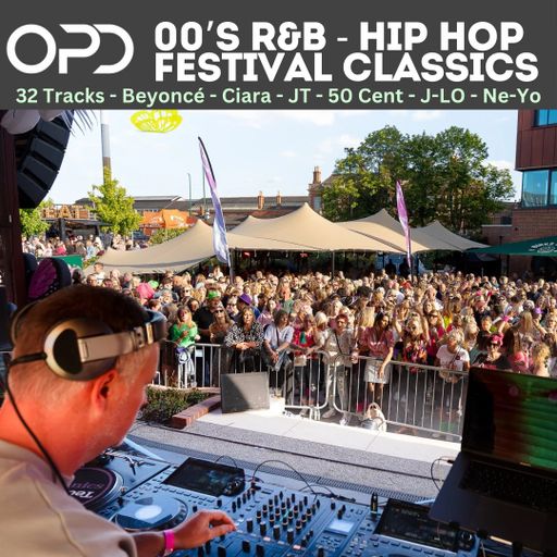 OPD - 00's - R&B - Hip Hop Festival Classics - Beyonce - Ciara - Akon - JT - 50 Cent - J-LO - Ne-Yo