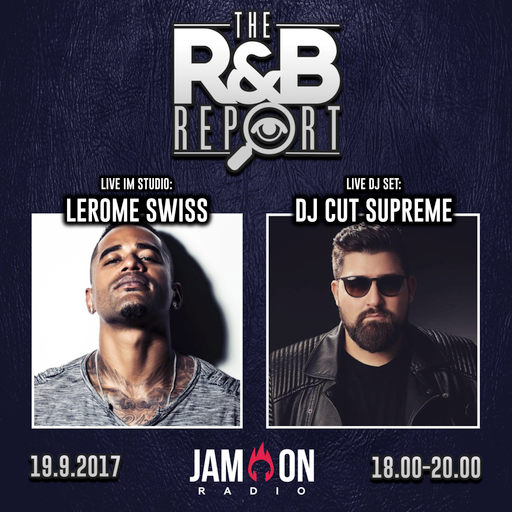 THE R&B REPORT | 19.9.2017 | Special Guests: LEROME SWISS & DJ CUT SUPREME