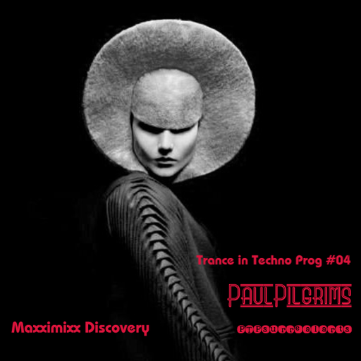 Trance in Techno Prog #04 ~ Paul Pilgrims for Maxximixx Discovery May 2K23