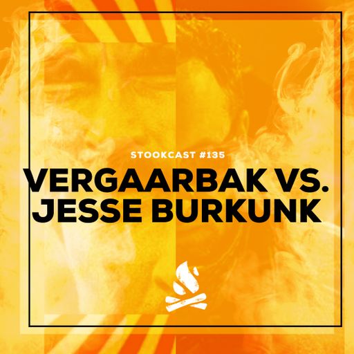 Stookcast #135 - Vergaarbak vs. Jesse Burkunk [Vuurgevecht]