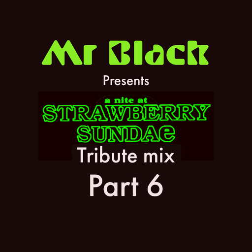 Mr Black - Strawberry Sundae (Tribute Mix) Part 6