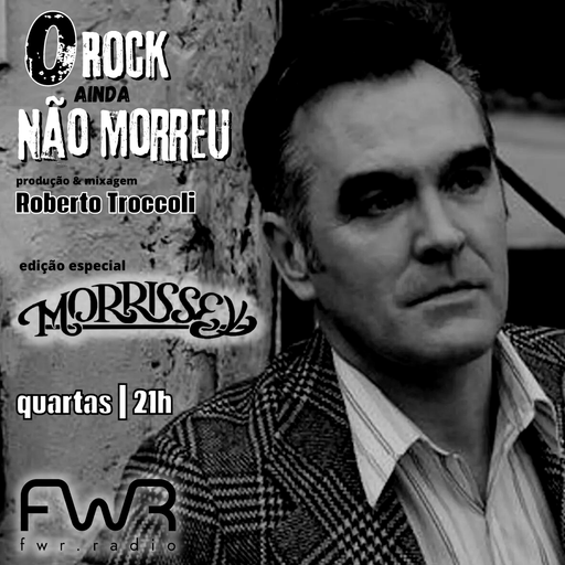 O Rock Ainda Não Morreu 041 - Morrissey - 13.7.2022
