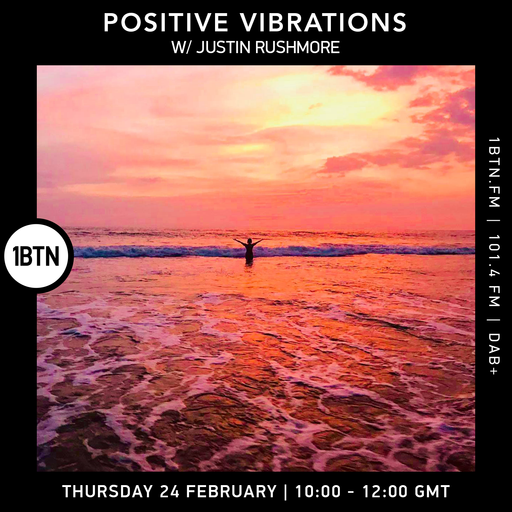 Positive Vibrations with Justin Rushmore - 24.02.2022