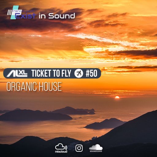 TICKET TO FLY #50 APR 2023 (Organic House) EXCLUSIVE for EXIST IN SOUND (US)