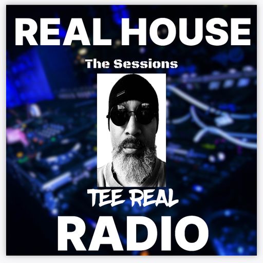 REAL HOUSE RADIO PRESENTS THE SESSIONS With TRO TEE REAL - The Saturday Night House Party