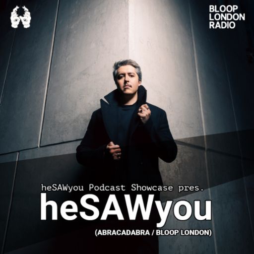 heSAWyou Podcast Showcase - 26.03.26 [Bloop London Radio]