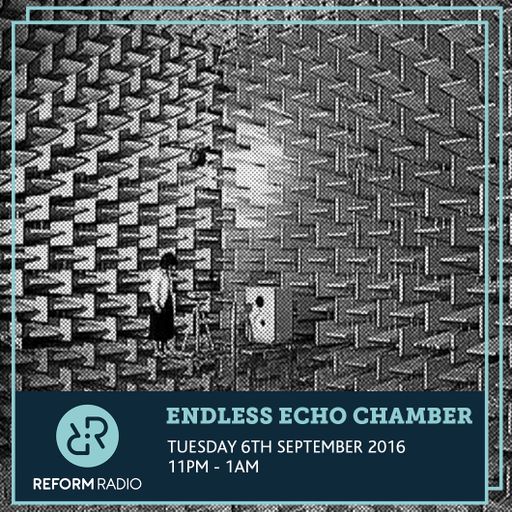 Endless Echo Chamber 6th September 2016