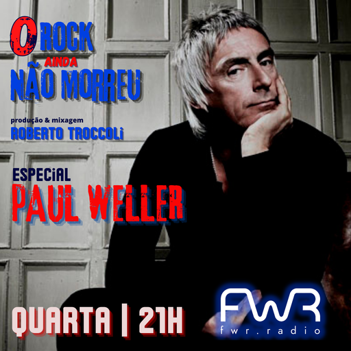 O Rock Ainda Não Morreu 024 - Paul Weller - 16.3.2022