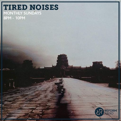 Tired Noises 12th May 2019