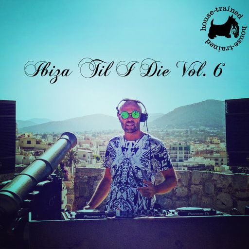 Ibiza Til I Die Vol. 6 (Mixed By Phil Loraine)
